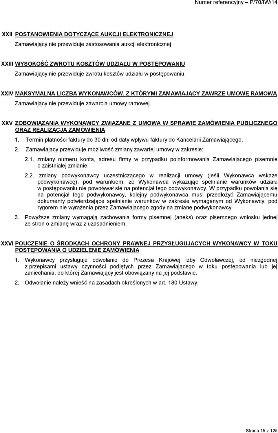 XXIV MAKSYMALNA LICZBA WYKONAWCÓW, Z KTÓRYMI ZAMAWIAJĄCY ZAWRZE UMOWĘ RAMOWĄ Zamawiający nie przewiduje zawarcia umowy ramowej.