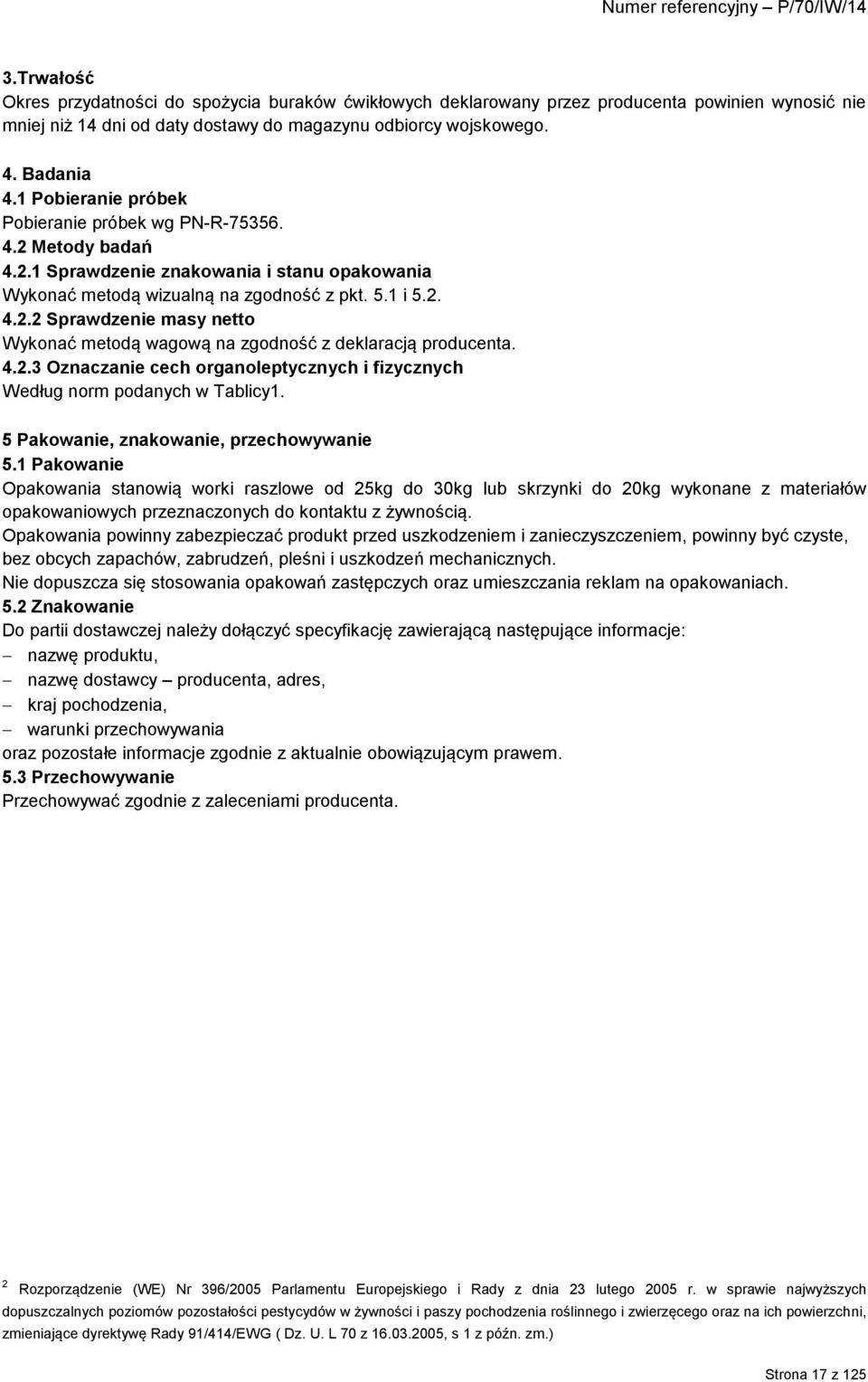 4.2.3 Oznaczanie cech organoleptycznych i fizycznych Według norm podanych w Tablicy1. 5 Pakowanie, znakowanie, przechowywanie 5.