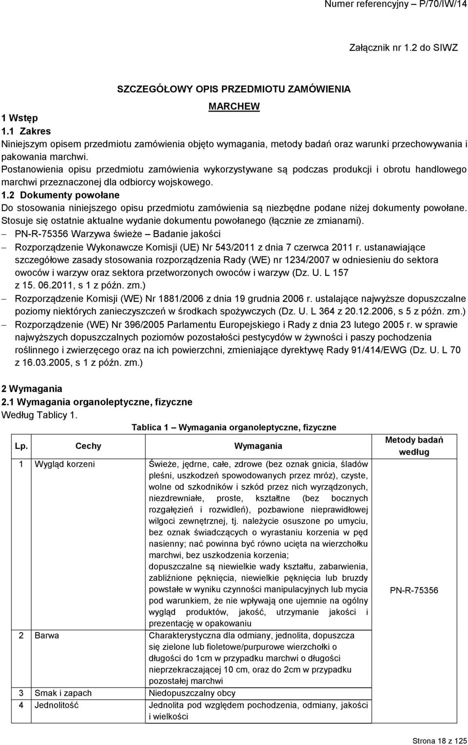 Postanowienia opisu przedmiotu zamówienia wykorzystywane są podczas produkcji i obrotu handlowego marchwi przeznaczonej dla odbiorcy wojskowego. 1.