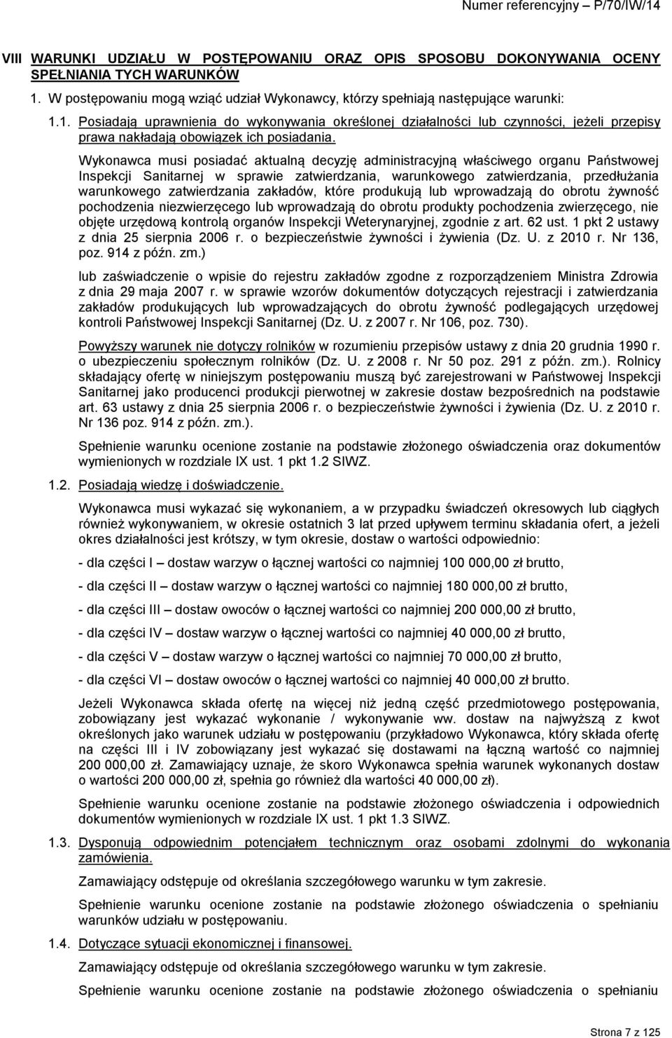 1. Posiadają uprawnienia do wykonywania określonej działalności lub czynności, jeżeli przepisy prawa nakładają obowiązek ich posiadania.
