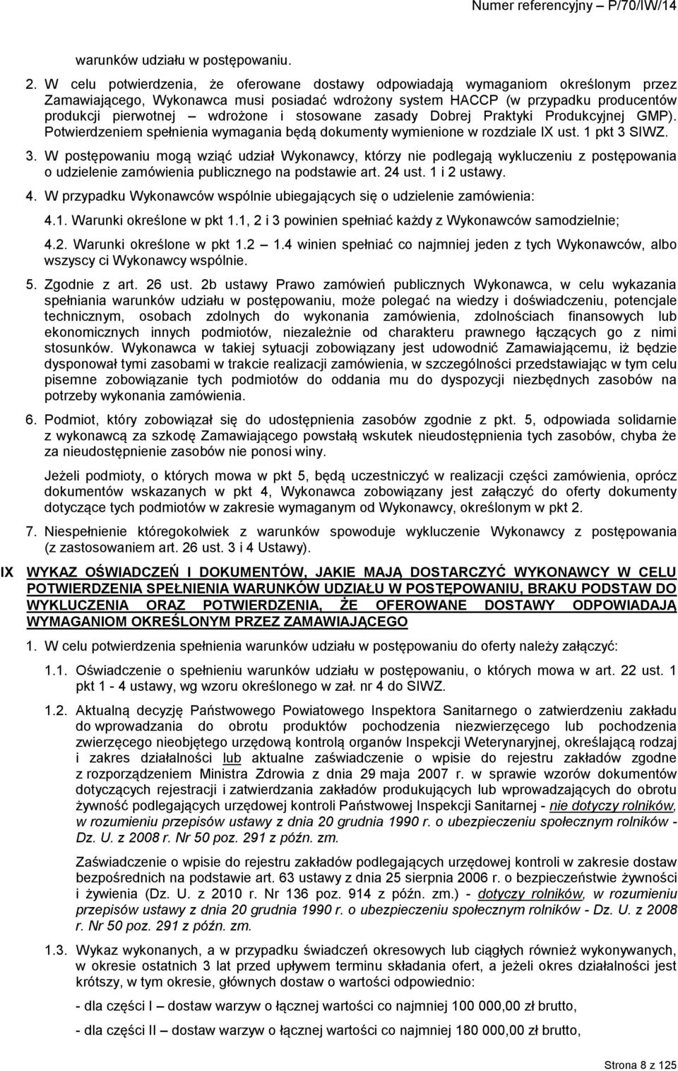 i stosowane zasady Dobrej Praktyki Produkcyjnej GMP). Potwierdzeniem spełnienia wymagania będą dokumenty wymienione w rozdziale IX ust. 1 pkt 3 