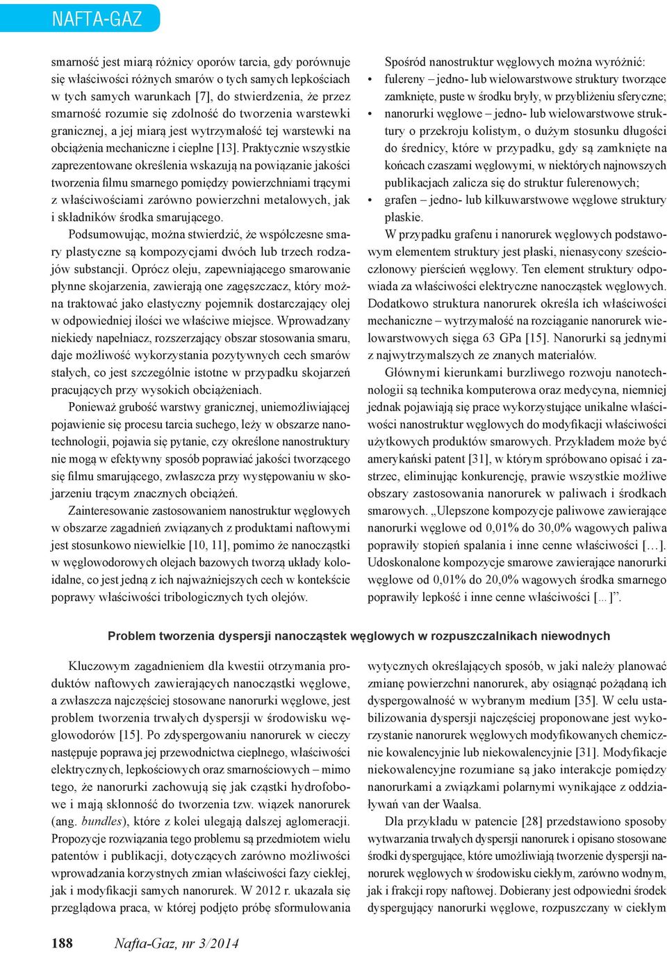 Praktycznie wszystkie zaprezentowane określenia wskazują na powiązanie jakości tworzenia filmu smarnego pomiędzy powierzchniami trącymi z właściwościami zarówno powierzchni metalowych, jak i
