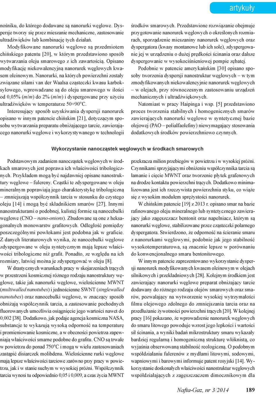 Opisano modyfikację niekowalencyjną nanorurek węglowych kwasem oleinowym.
