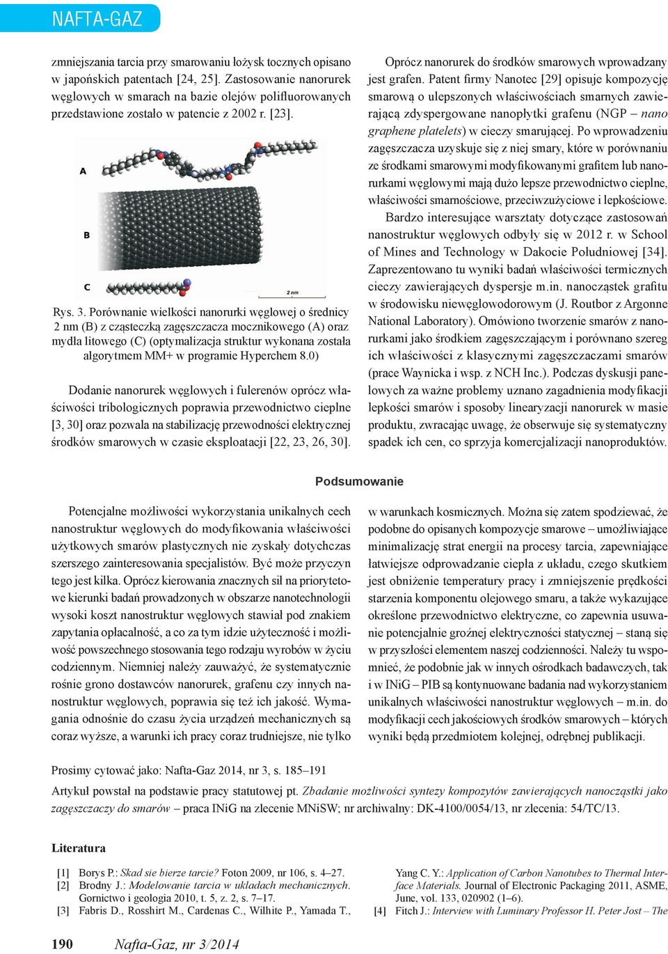 Porównanie wielkości nanorurki węglowej o średnicy 2 nm (B) z cząsteczką zagęszczacza mocznikowego (A) oraz mydła litowego (C) (optymalizacja struktur wykonana została algorytmem MM+ w programie