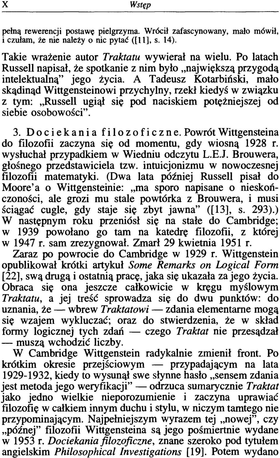 A Tadeusz Kotarbiński, mało skądinąd Wittgensteinowi przychylny, rzekł kiedyś w związku z tym: Russell ugiął się pod naciskiem potężniejszej od siebie osobowości". 3. Dociekania filozoficzne.