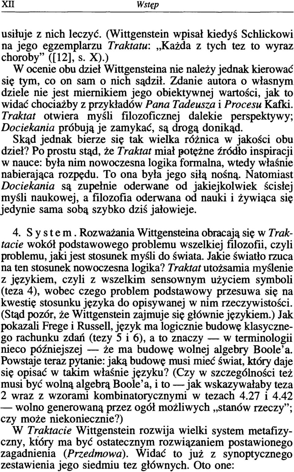 Zdanie autora o własnym dziele nie jest miernikiem jego obiektywnej wartości, jak to widać chociażby z przykładów Pana Tadeusza i Procesu Kafki.
