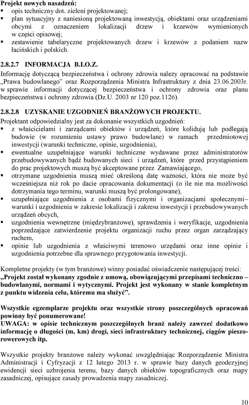 tabelaryczne projektowanych drzew i krzewów z podaniem nazw łacińskich i polskich. 2.8.2.7 INFORMACJA B.I.O.Z.