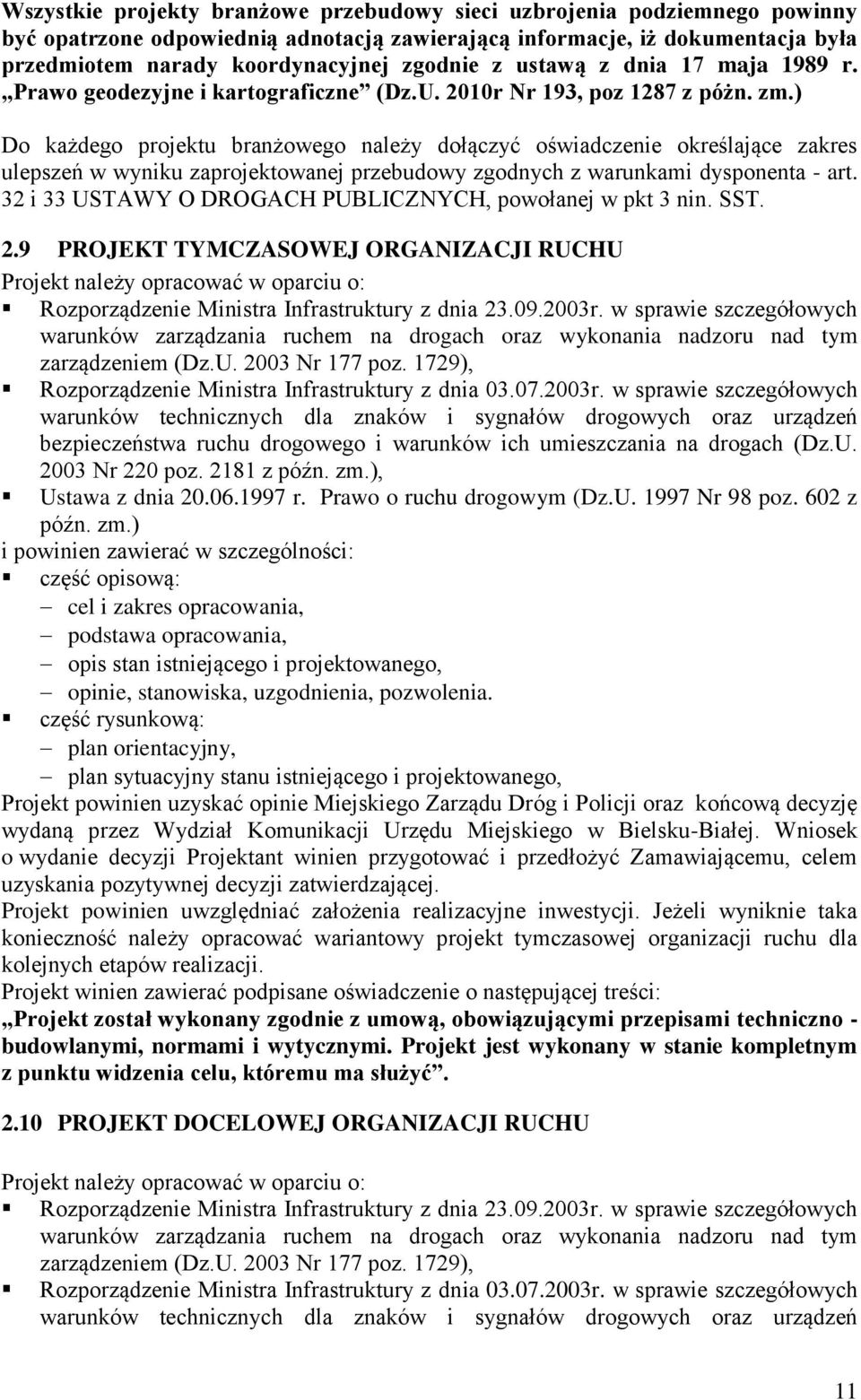 ) Do każdego projektu branżowego należy dołączyć oświadczenie określające zakres ulepszeń w wyniku zaprojektowanej przebudowy zgodnych z warunkami dysponenta - art.