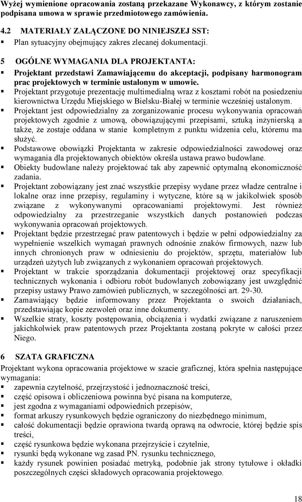 5 OGÓLNE WYMAGANIA DLA PROJEKTANTA: Projektant przedstawi Zamawiającemu do akceptacji, podpisany harmonogram prac projektowych w terminie ustalonym w umowie.