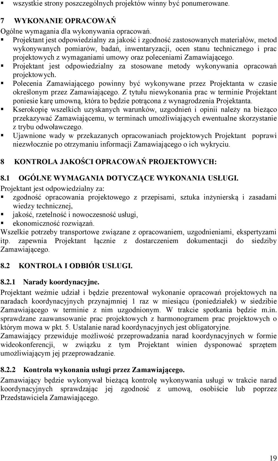 poleceniami Zamawiającego. Projektant jest odpowiedzialny za stosowane metody wykonywania opracowań projektowych.