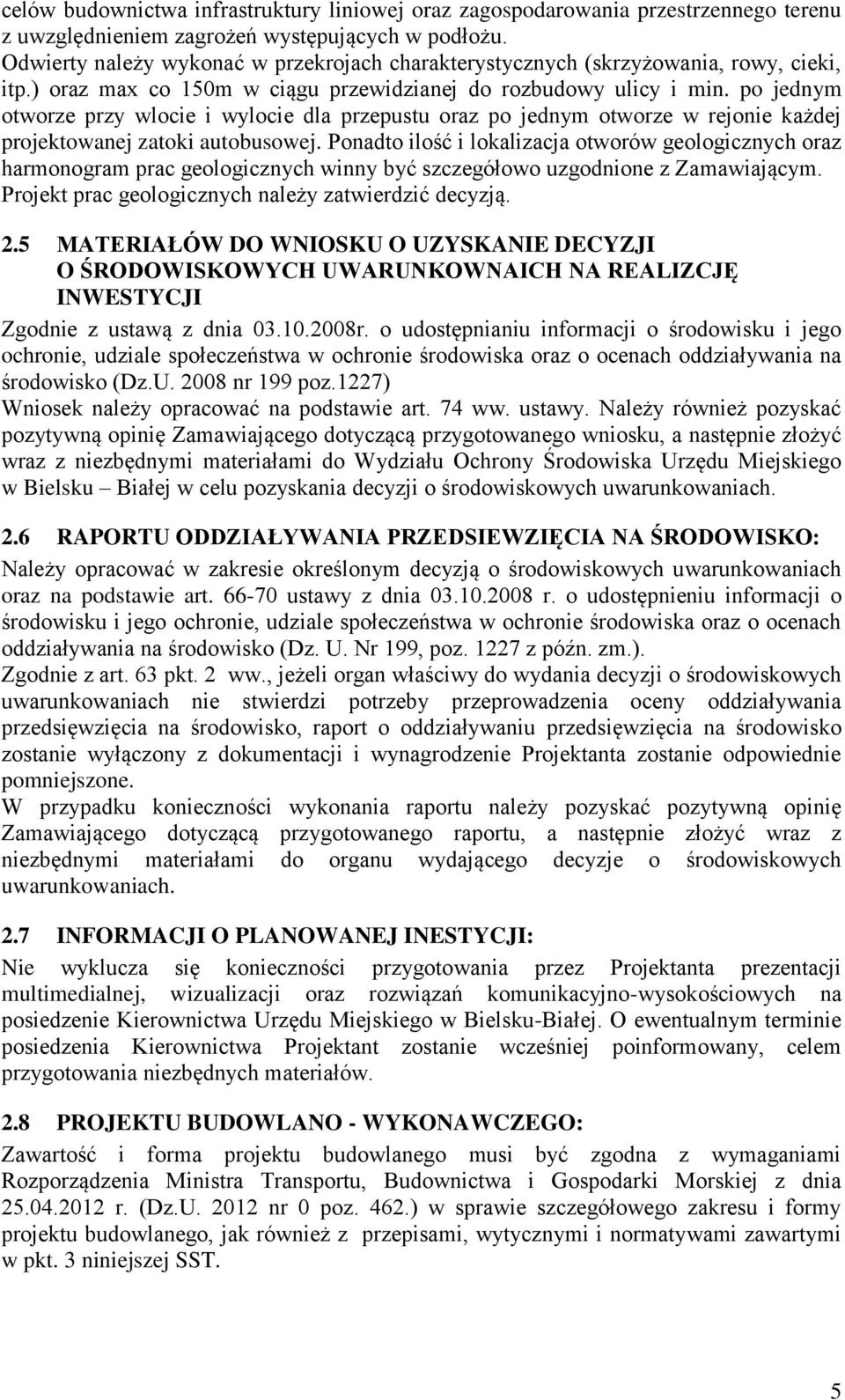 po jednym otworze przy wlocie i wylocie dla przepustu oraz po jednym otworze w rejonie każdej projektowanej zatoki autobusowej.