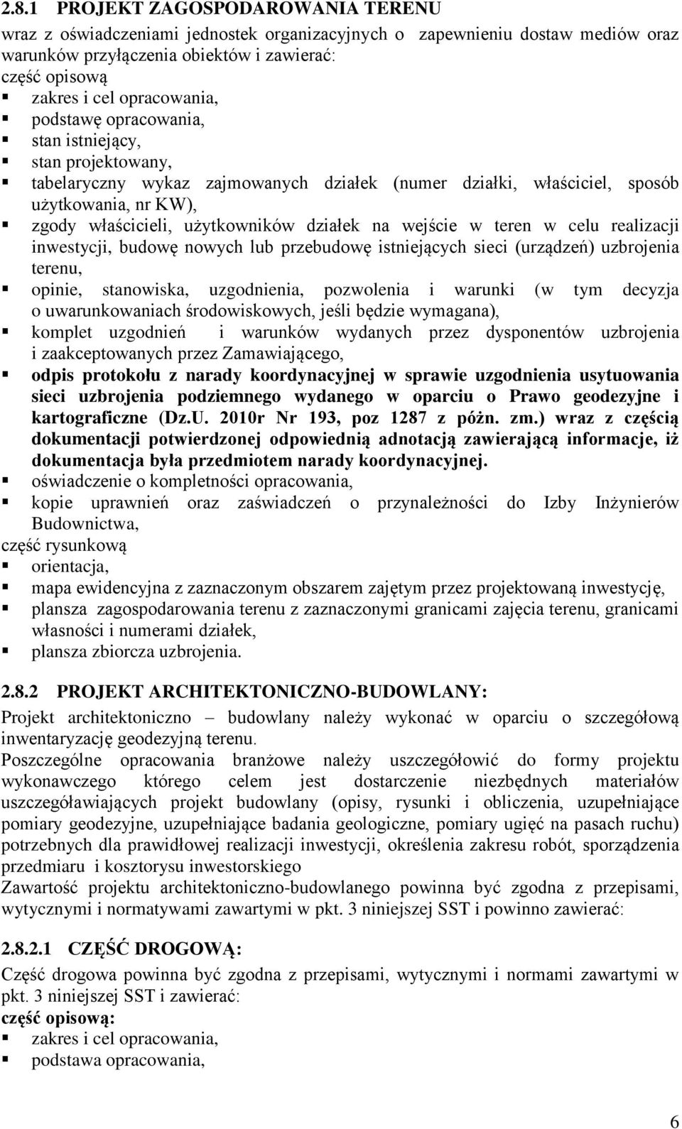 działek na wejście w teren w celu realizacji inwestycji, budowę nowych lub przebudowę istniejących sieci (urządzeń) uzbrojenia terenu, opinie, stanowiska, uzgodnienia, pozwolenia i warunki (w tym