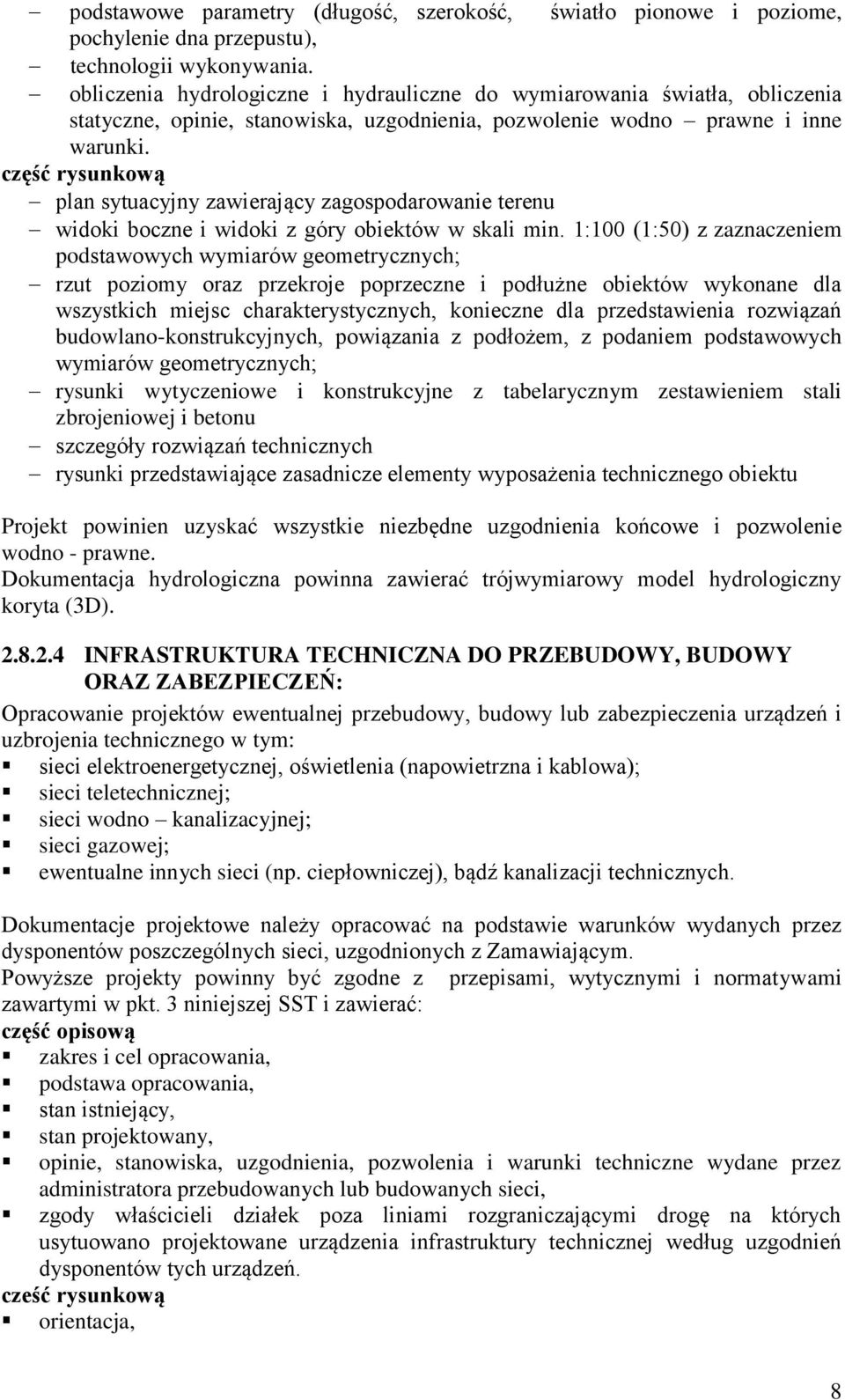 część rysunkową plan sytuacyjny zawierający zagospodarowanie terenu widoki boczne i widoki z góry obiektów w skali min.