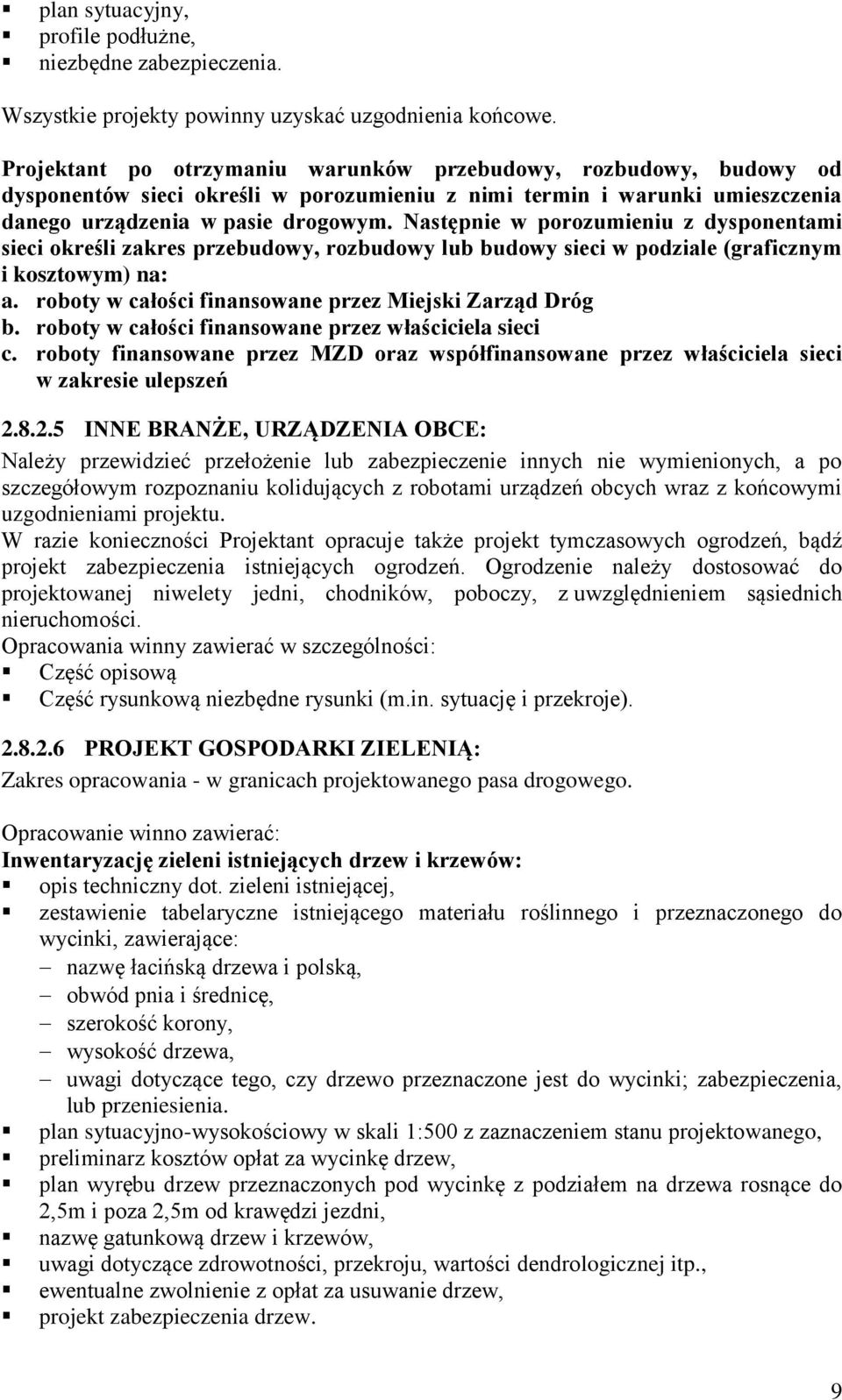 Następnie w porozumieniu z dysponentami sieci określi zakres przebudowy, rozbudowy lub budowy sieci w podziale (graficznym i kosztowym) na: a. roboty w całości finansowane przez Miejski Zarząd Dróg b.