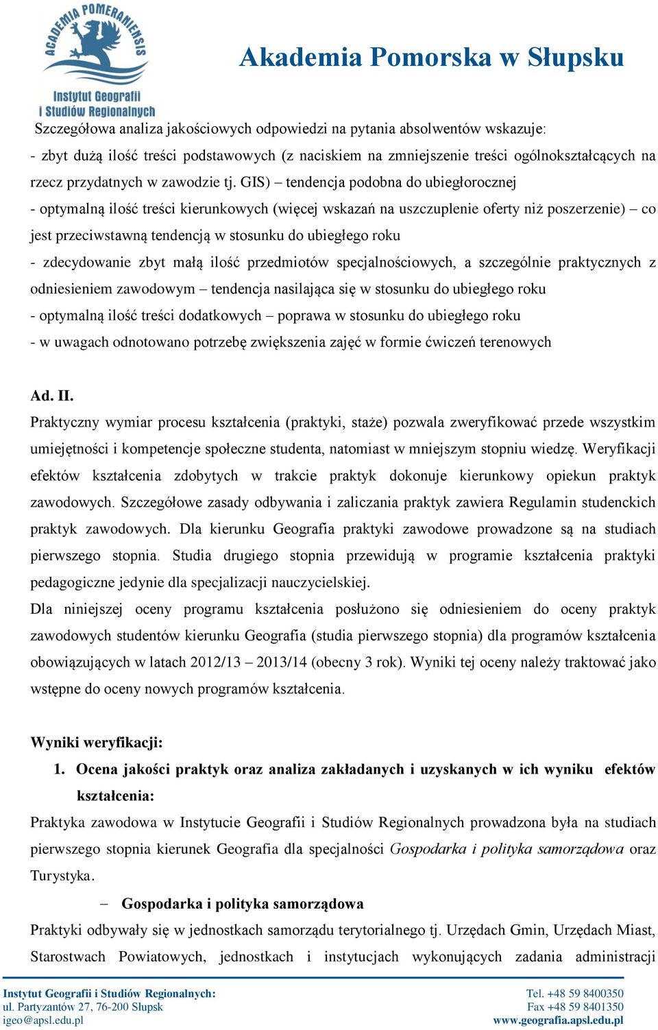GIS) tendencja podobna do ubiegłorocznej - optymalną ilość treści kierunkowych (więcej wskazań na uszczuplenie oferty niż poszerzenie) co jest przeciwstawną tendencją w stosunku do ubiegłego roku -