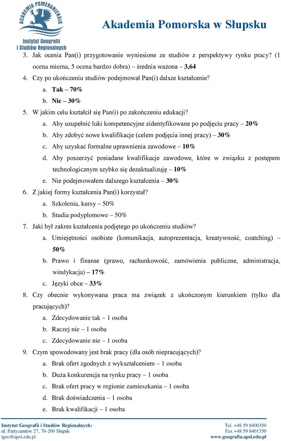 Aby zdobyć nowe kwalifikacje (celem podjęcia innej pracy) 30% c. Aby uzyskać formalne uprawnienia zawodowe 10% d.
