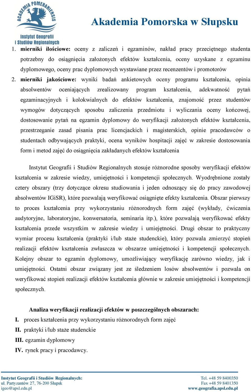 mierniki jakościowe: wyniki badań ankietowych oceny programu kształcenia, opinia absolwentów oceniających zrealizowany program kształcenia, adekwatność pytań egzaminacyjnych i kolokwialnych do