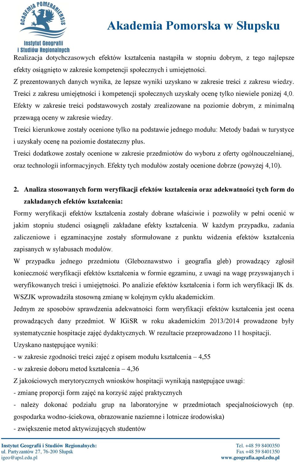 Efekty w zakresie treści podstawowych zostały zrealizowane na poziomie dobrym, z minimalną przewagą oceny w zakresie wiedzy.