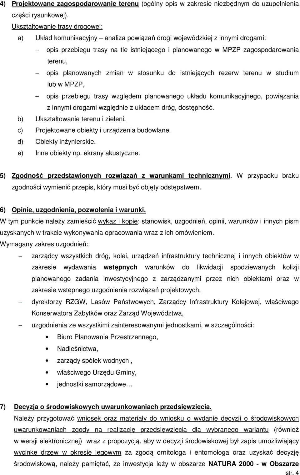 planowanych zmian w stosunku do istniejących rezerw terenu w studium lub w MPZP, opis przebiegu trasy względem planowanego układu komunikacyjnego, powiązania z innymi drogami względnie z układem
