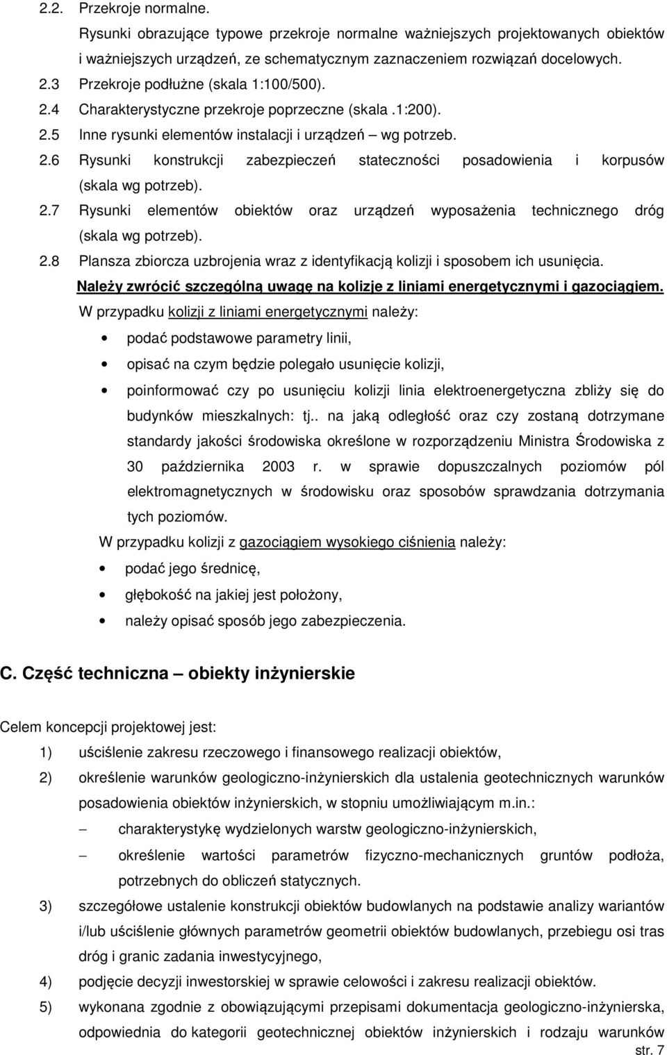 2.7 Rysunki elementów obiektów oraz urządzeń wyposażenia technicznego dróg (skala wg potrzeb). 2.8 Plansza zbiorcza uzbrojenia wraz z identyfikacją kolizji i sposobem ich usunięcia.