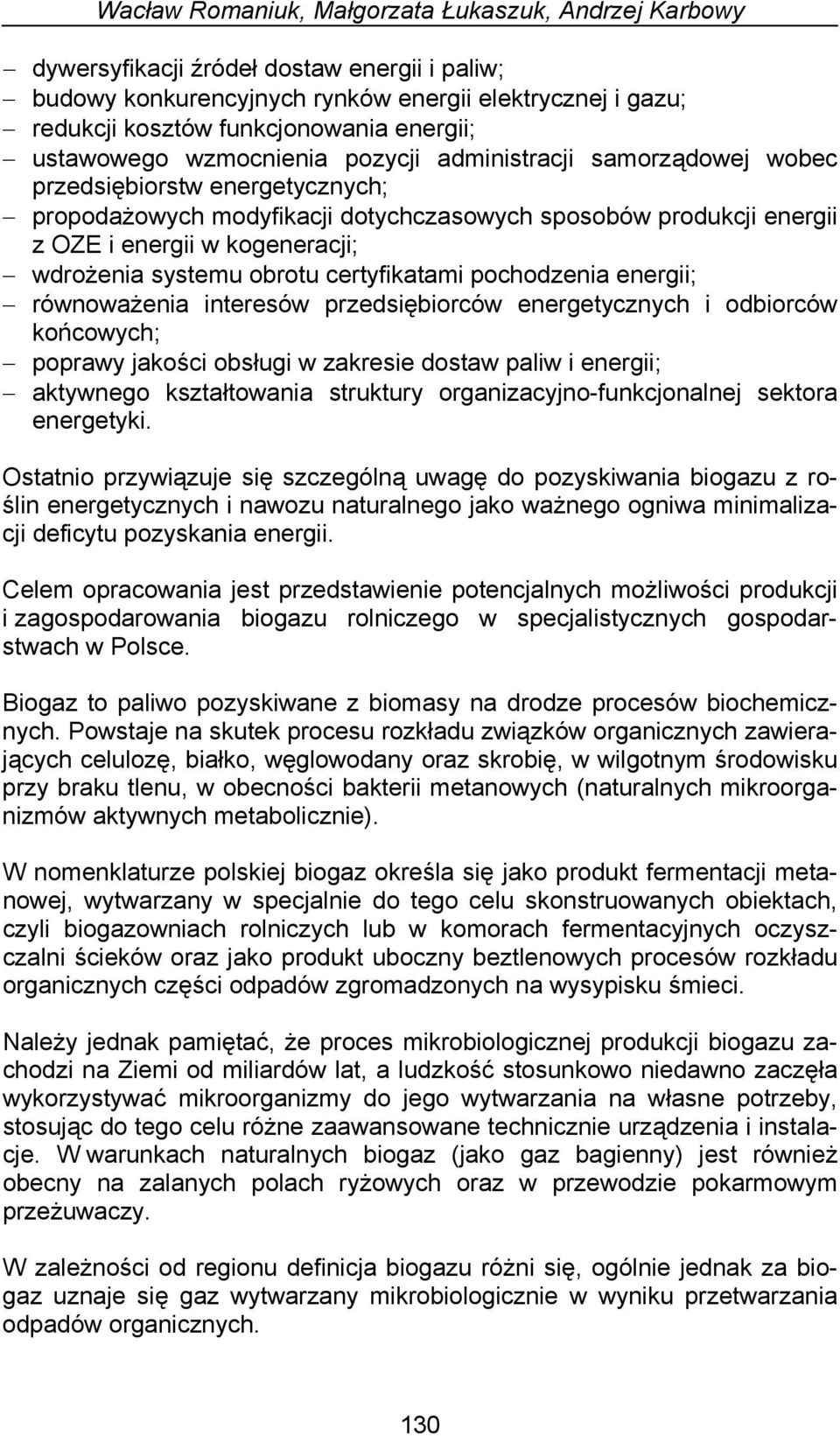 wdrożenia systemu obrotu certyfikatami pochodzenia energii; równoważenia interesów przedsiębiorców energetycznych i odbiorców końcowych; poprawy jakości obsługi w zakresie dostaw paliw i energii;