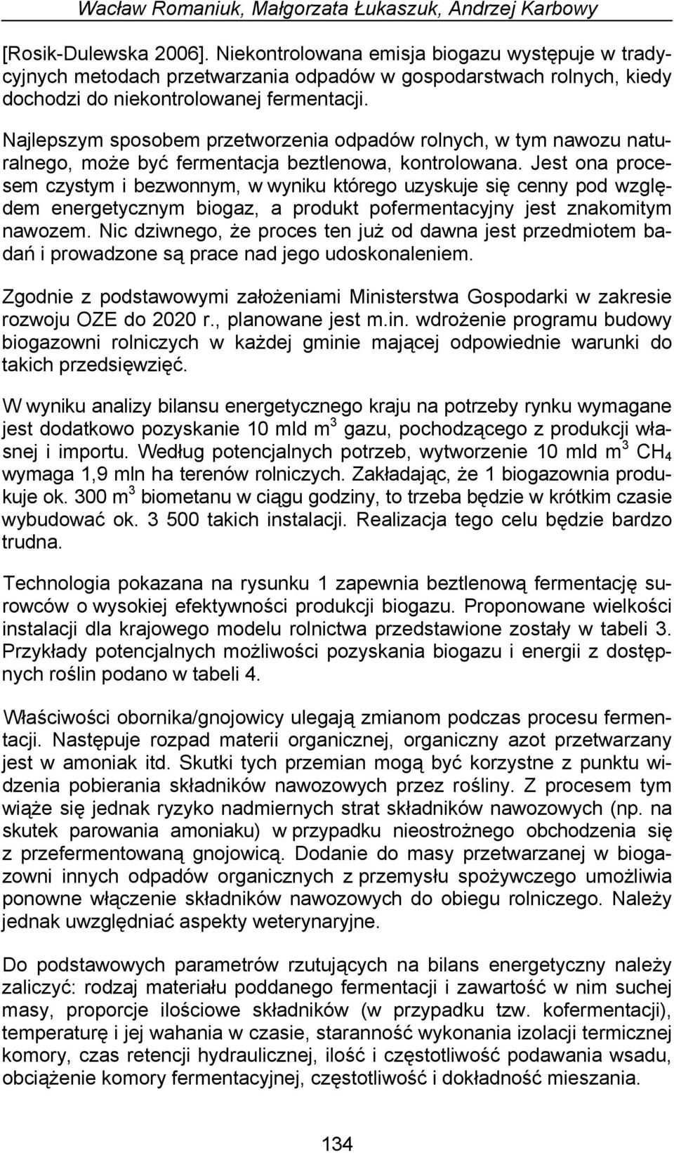 Najlepszym sposobem przetworzenia odpadów rolnych, w tym nawozu naturalnego, może być fermentacja beztlenowa, kontrolowana.