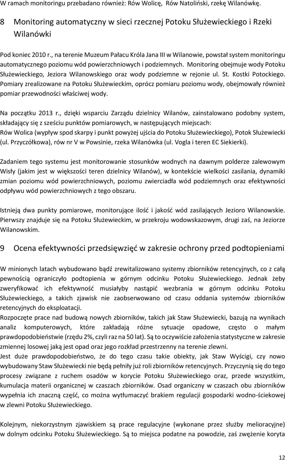 Monitoring obejmuje wody Potoku Służewieckiego, Jeziora Wilanowskiego oraz wody podziemne w rejonie ul. St. Kostki Potockiego.