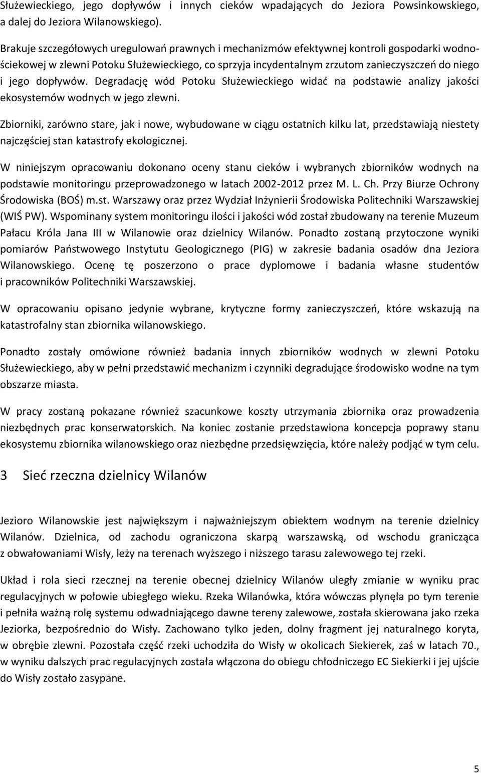 dopływów. Degradację wód Potoku Służewieckiego widać na podstawie analizy jakości ekosystemów wodnych w jego zlewni.