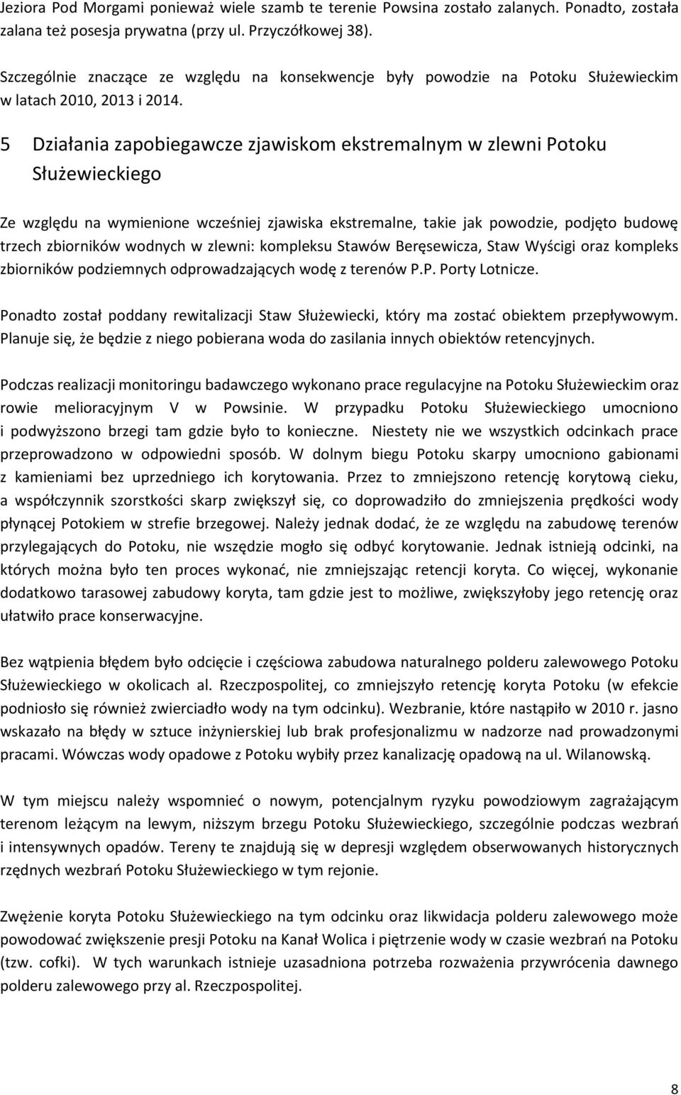 5 Działania zapobiegawcze zjawiskom ekstremalnym w zlewni Potoku Służewieckiego Ze względu na wymienione wcześniej zjawiska ekstremalne, takie jak powodzie, podjęto budowę trzech zbiorników wodnych w