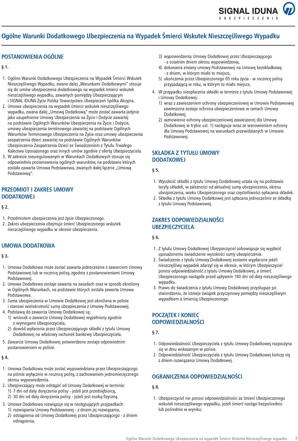 wskutek nieszczęśliwego wypadku, zawartych pomiędzy Ubezpieczającym i SIGNAL IDUNA Życie Polska Towarzystwo Ubezpieczeń Spółka Akcyjna. 2.