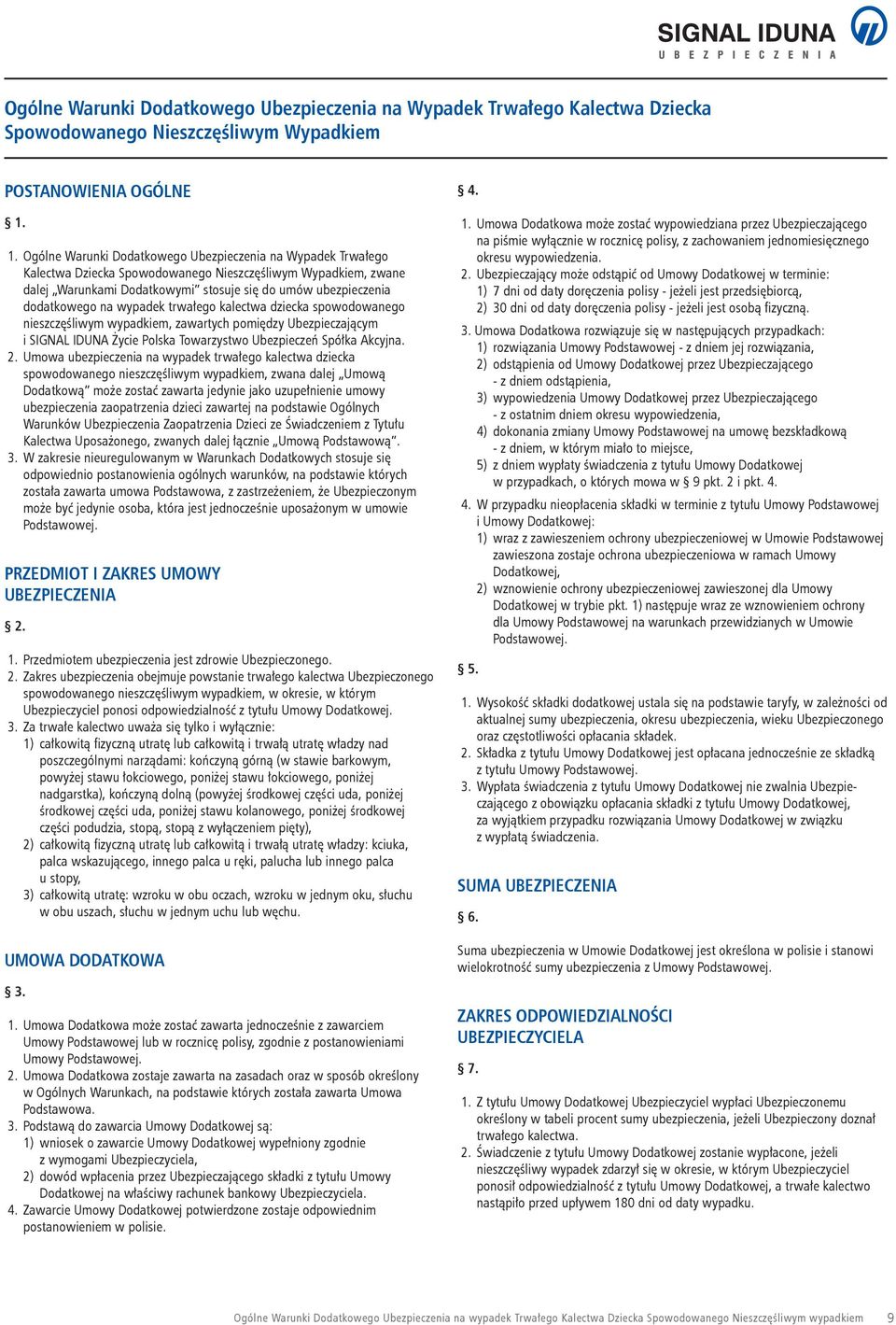 dodatkowego na wypadek trwałego kalectwa dziecka spowodowanego nieszczęśliwym wypadkiem, zawartych pomiędzy Ubezpieczającym i SIGNAL IDUNA Życie Polska Towarzystwo Ubezpieczeń Spółka Akcyjna. 2.