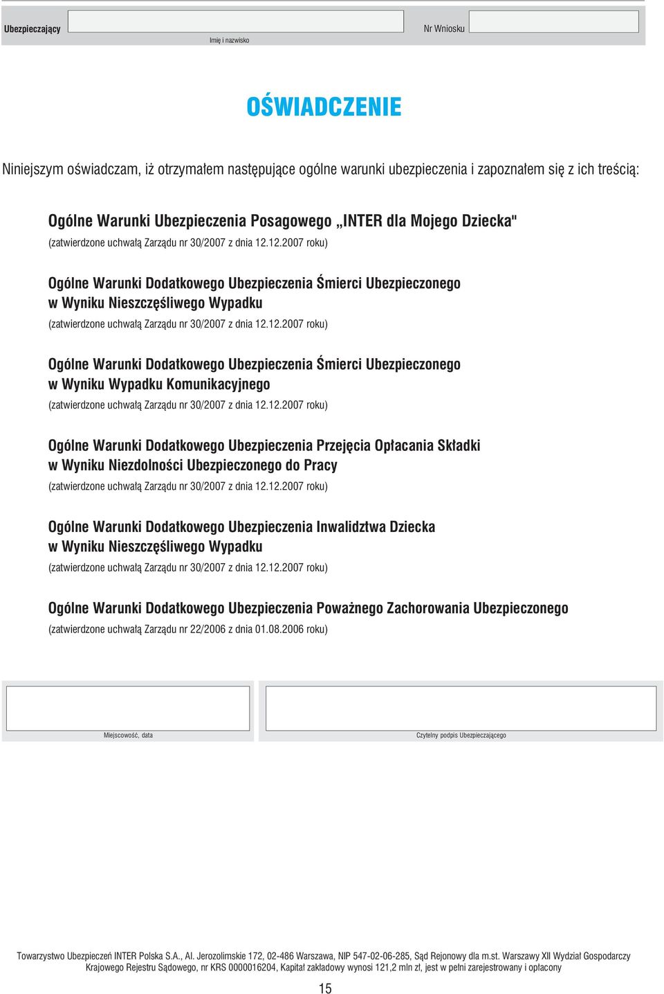 12.2007 roku) Ogólne Warunki Dodatkowego Ubezpieczenia Śmierci Ubezpieczonego w Wyniku Nieszczęśliwego Wypadku (zatwierdzone uchwałą Zarządu nr 30/2007 z dnia 12.12.2007 roku) Ogólne Warunki Dodatkowego Ubezpieczenia Śmierci Ubezpieczonego w Wyniku Wypadku Komunikacyjnego (zatwierdzone uchwałą Zarządu nr 30/2007 z dnia 12.