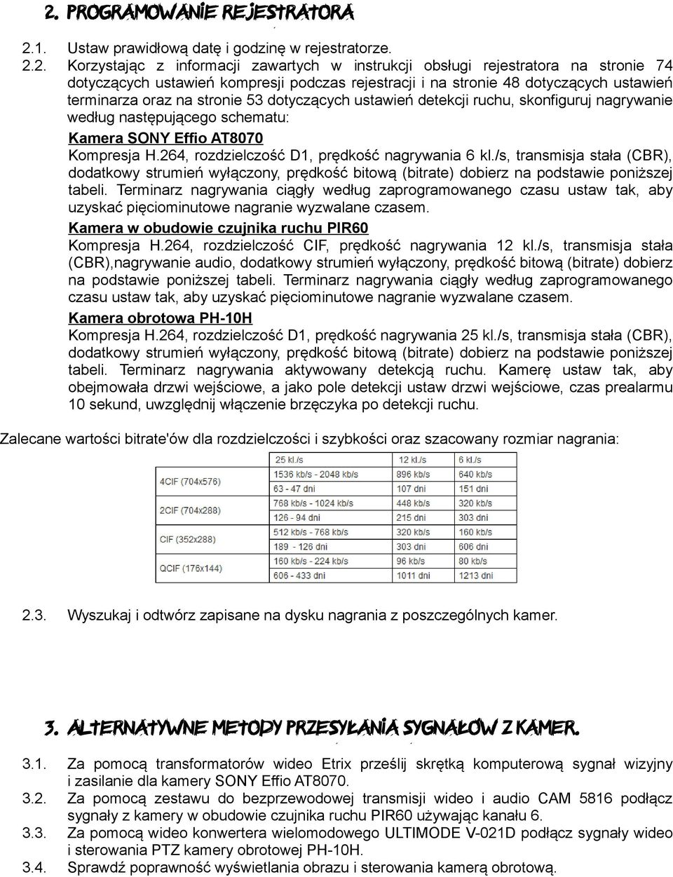Effio AT8070 Kompresja H.264, rozdzielczość D1, prędkość nagrywania 6 kl./s, transmisja stała (CBR), dodatkowy strumień wyłączony, prędkość bitową (bitrate) dobierz na podstawie poniższej tabeli.