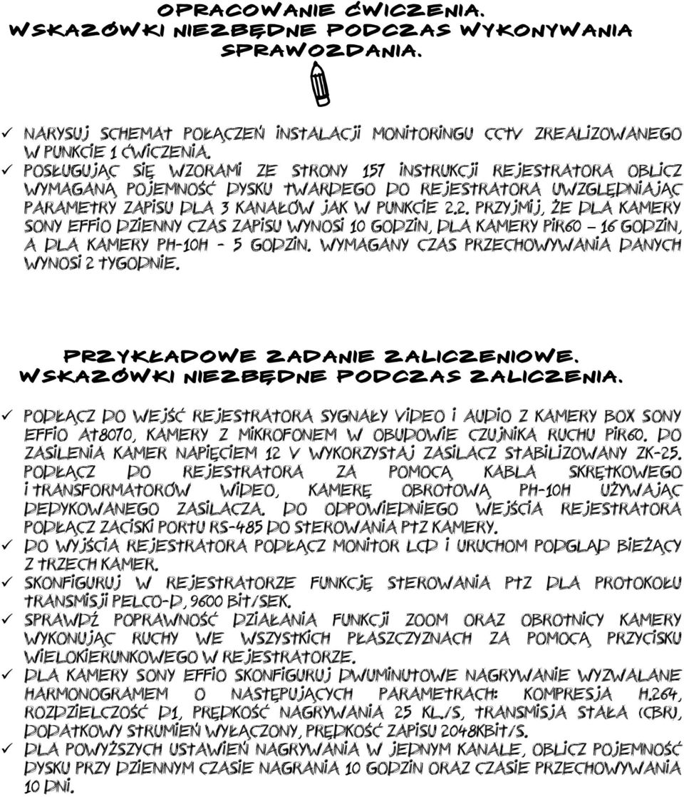 2. Przyjmij, że dla kamery sony Effio dzienny czas zapisu wynosi 10 godzin, dla kamery PIR60 16 godzin, a dla kamery PH-10H - 5 godzin. Wymagany czas przechowywania danych wynosi 2 tygodnie.