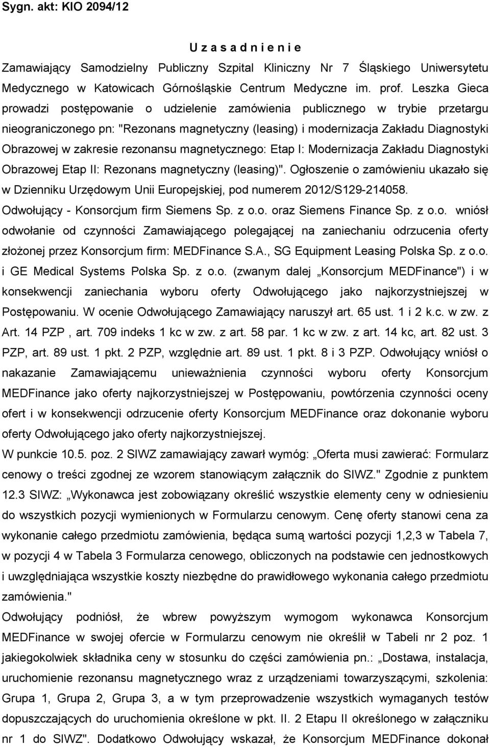 rezonansu magnetycznego: Etap I: Modernizacja Zakładu Diagnostyki Obrazowej Etap II: Rezonans magnetyczny (leasing)".