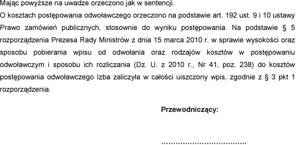 Na podstawie 5 rozporządzenia Prezesa Rady Ministrów z dnia 15 marca 2010 r.