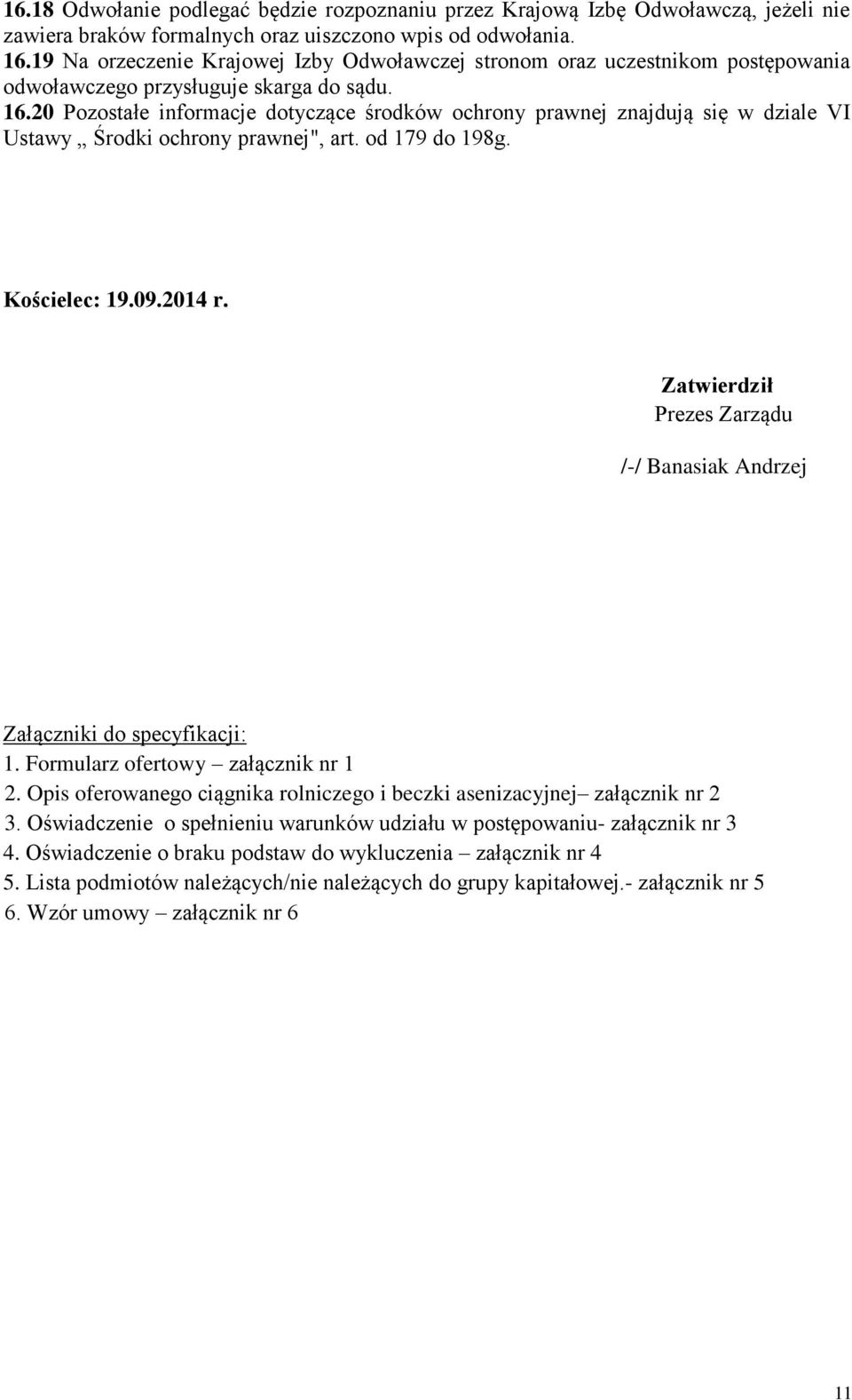 20 Pozostałe informacje dotyczące środków ochrony prawnej znajdują się w dziale VI Ustawy Środki ochrony prawnej", art. od 179 do 198g. Kościelec: 19.09.2014 r.