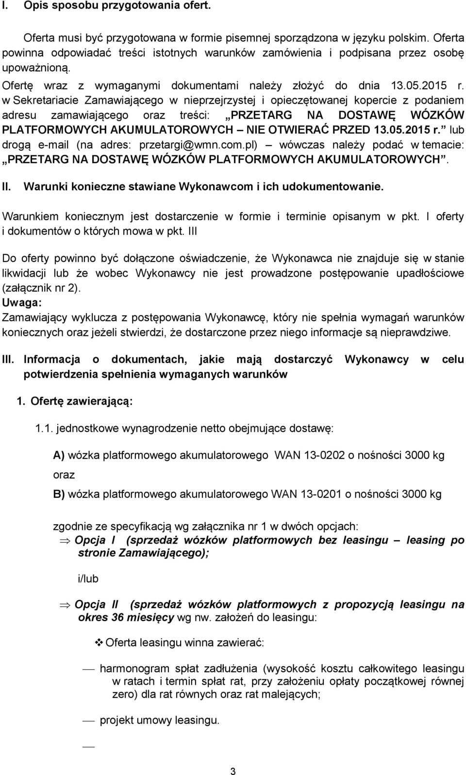 w Sekretariacie Zamawiającego w nieprzejrzystej i opieczętowanej kopercie z podaniem adresu zamawiającego oraz treści: PRZETARG NA DOSTAWĘ WÓZKÓW PLATFORMOWYCH AKUMULATOROWYCH NIE OTWIERAĆ PRZED 13.