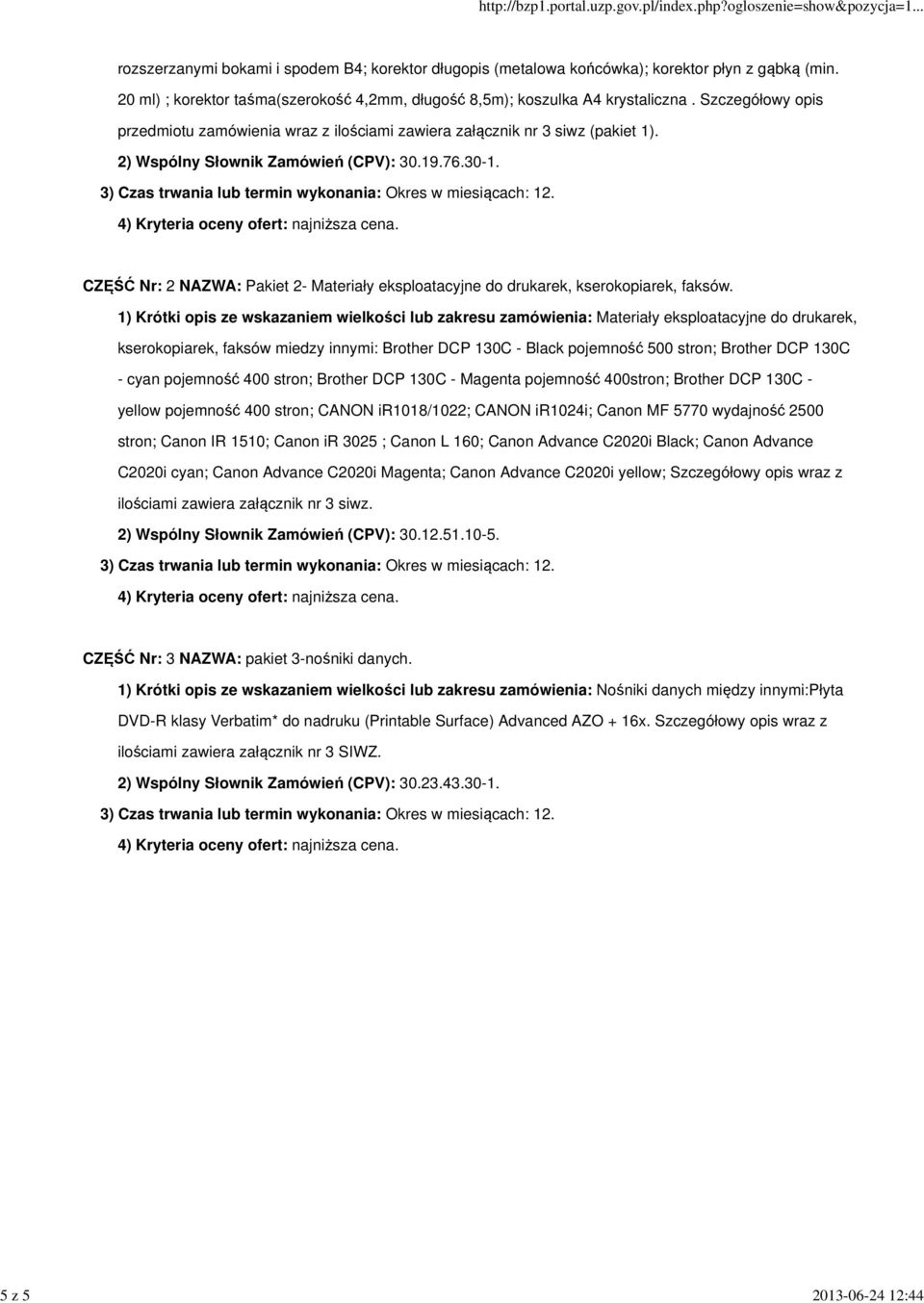 2) Wspólny Słownik Zamówień (CPV): 30.19.76.30-1. CZĘŚĆ Nr: 2 NAZWA: Pakiet 2- Materiały eksploatacyjne do drukarek, kserokopiarek, faksów.