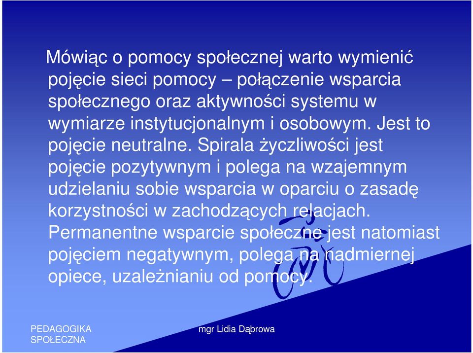 Spirala życzliwości jest pojęcie pozytywnym i polega na wzajemnym udzielaniu sobie wsparcia w oparciu o zasadę
