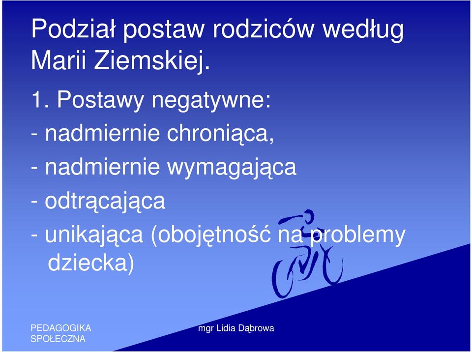 Postawy negatywne: - nadmiernie chroniąca,