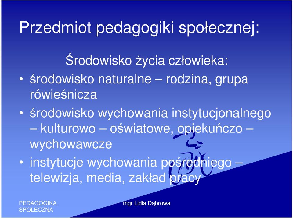 wychowania instytucjonalnego kulturowo oświatowe, opiekuńczo