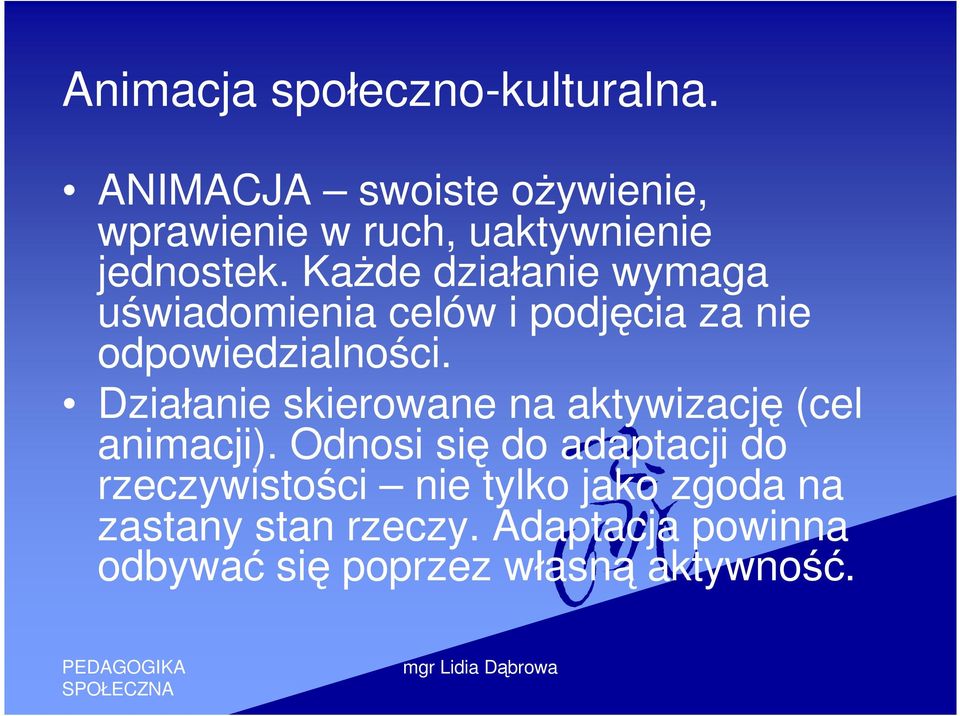 Każde działanie wymaga uświadomienia celów i podjęcia za nie odpowiedzialności.