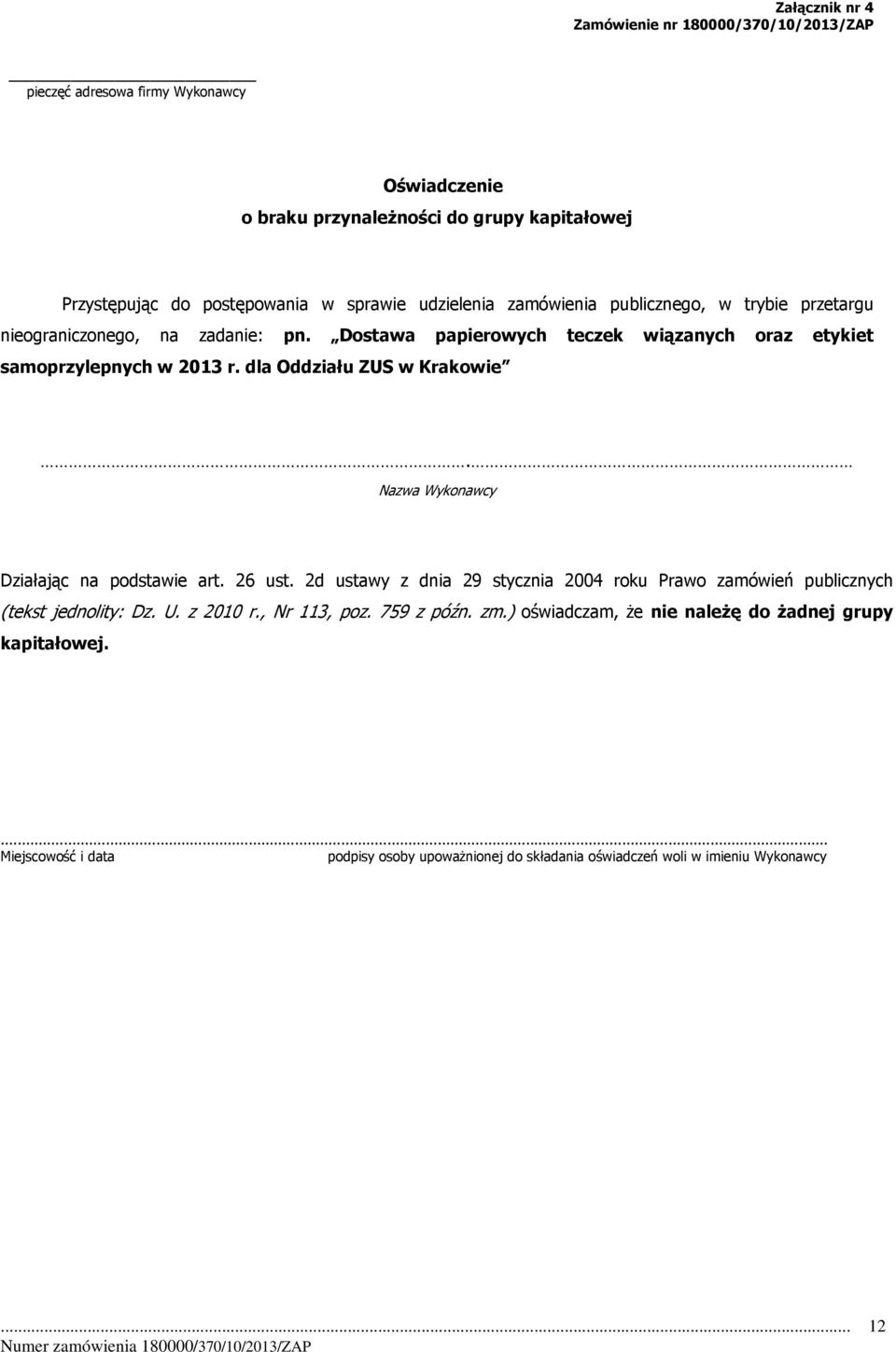 dla Oddziału ZUS w Krakowie. Nazwa Wykonawcy Działając na podstawie art. 26 ust. 2d ustawy z dnia 29 stycznia 2004 roku Prawo zamówień publicznych (tekst jednolity: Dz. U.