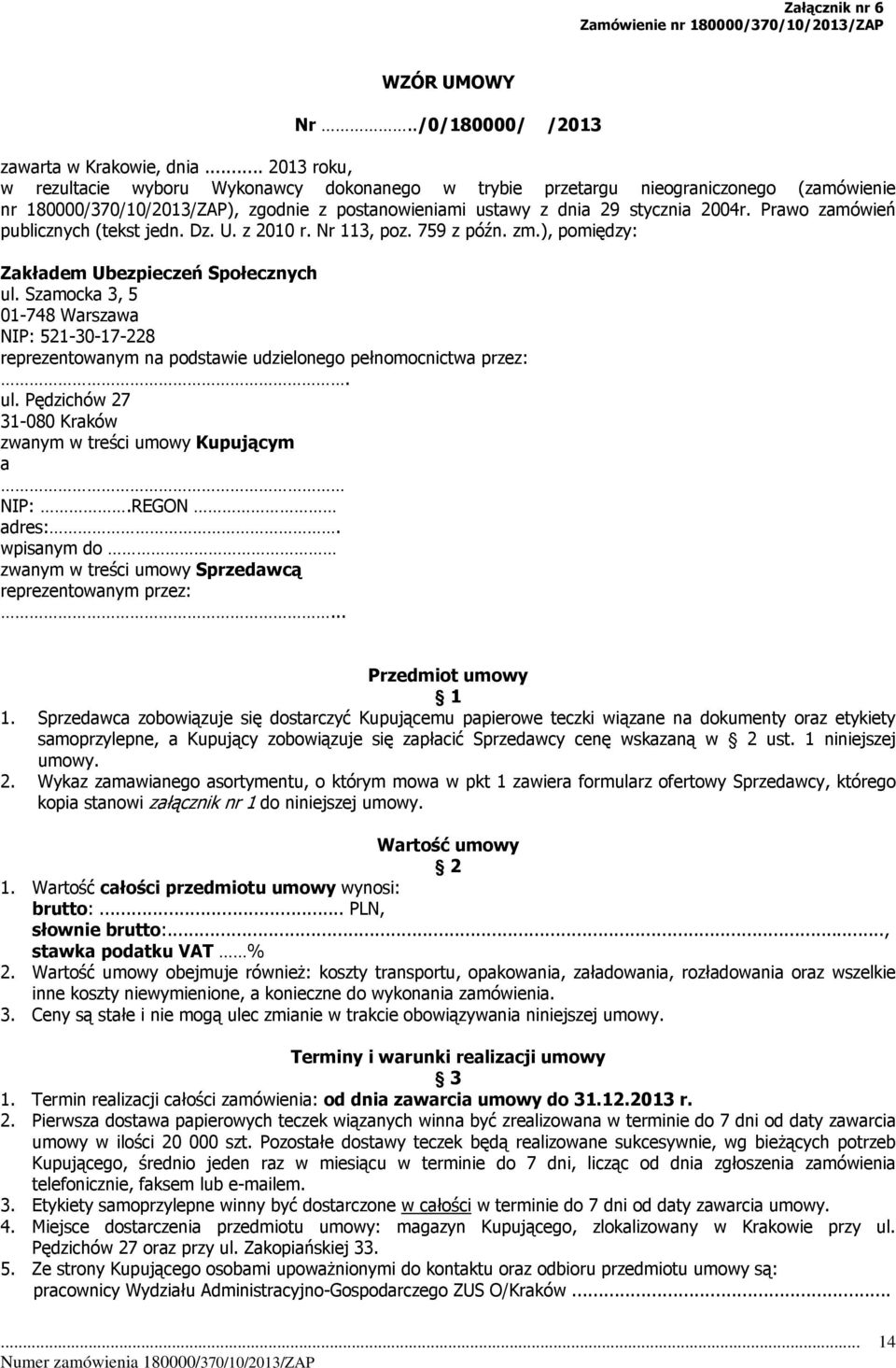 Prawo zamówień publicznych (tekst jedn. Dz. U. z 2010 r. Nr 113, poz. 759 z późn. zm.), pomiędzy: Zakładem Ubezpieczeń Społecznych ul.
