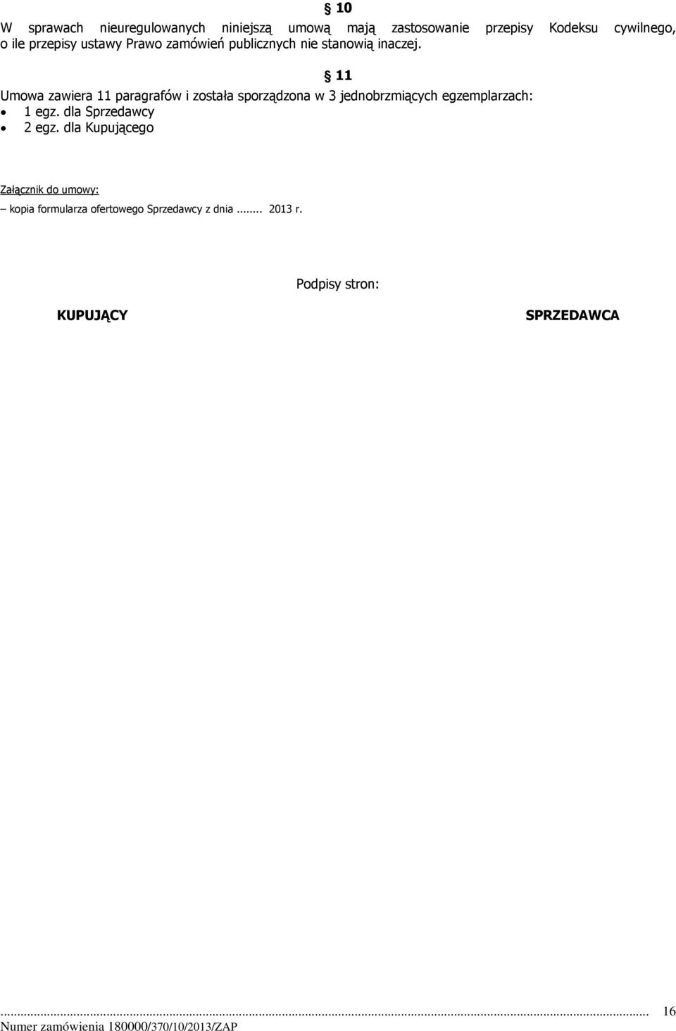11 Umowa zawiera 11 paragrafów i została sporządzona w 3 jednobrzmiących egzemplarzach: 1 egz.