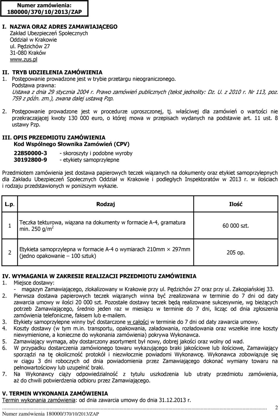 759 z późn. zm.), zwana dalej ustawą Pzp. 2. Postępowanie prowadzone jest w procedurze uproszczonej, tj.
