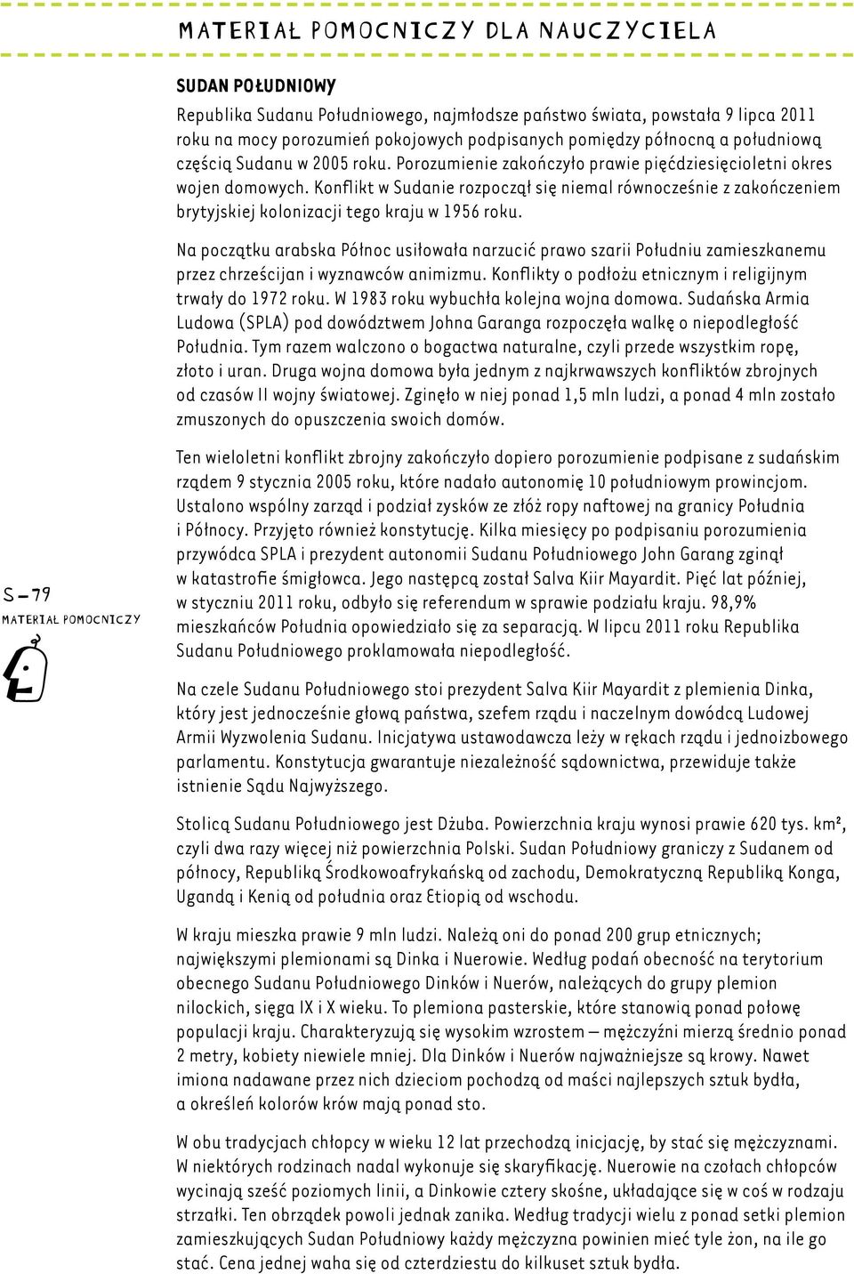 Konflikt w Sudanie rozpoczął się niemal równocześnie z zakończeniem brytyjskiej kolonizacji tego kraju w 1956 roku.
