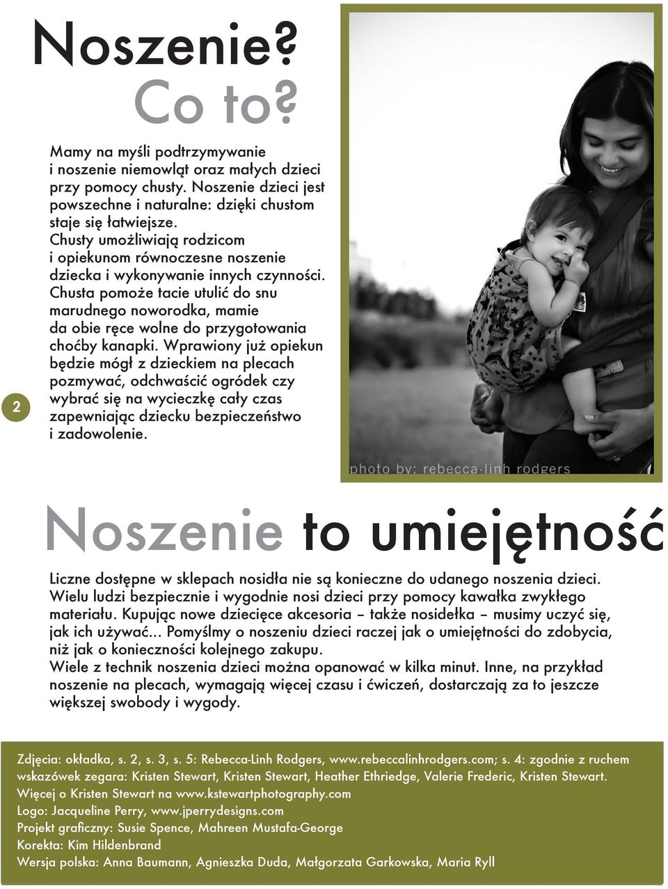 Chusta pomoże tacie utulić do snu marudnego noworodka, mamie da obie ręce wolne do przygotowania choćby kanapki.