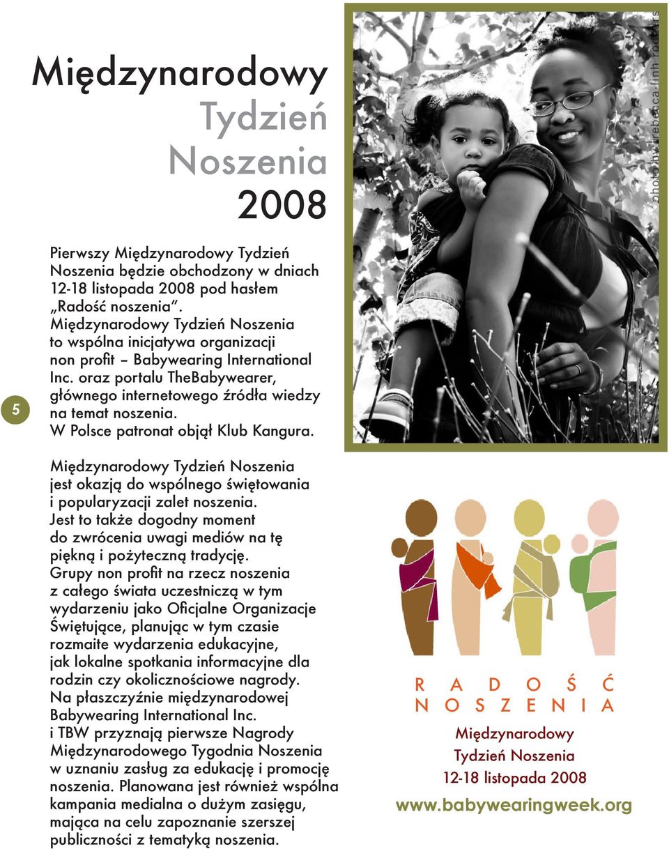 W Polsce patronat objął Klub Kangura. Międzynarodowy Tydzień Noszenia jest okazją do wspólnego świętowania i popularyzacji zalet noszenia.